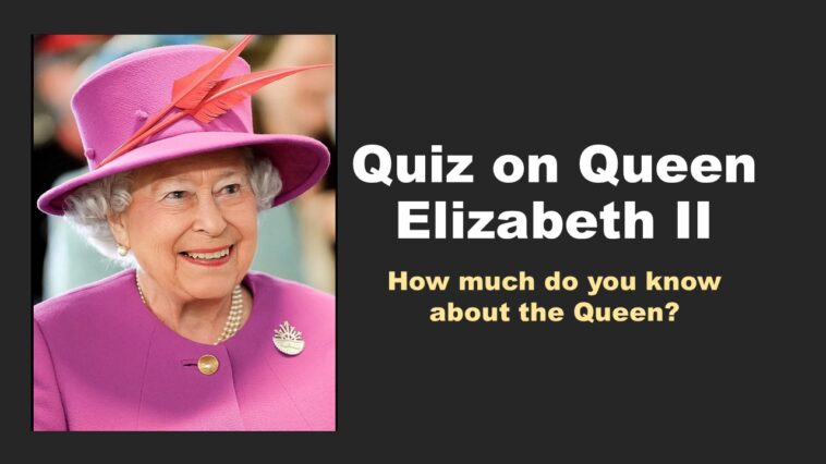Quiz on Queen Elizabeth II